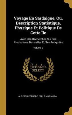 Voyage En Sardaigne, Ou, Description Statistique, Physique Et Politique De Cette Île - Marmora, Alberto Ferrero Della