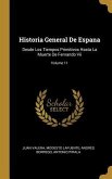 Historia General De Espana: Desde Los Tiempos Primitivos Hasta La Muerte De Fernando Vii; Volume 11