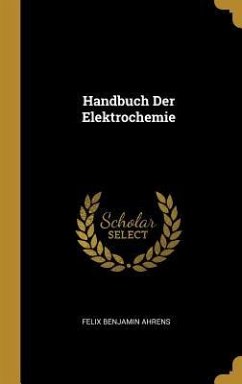 Handbuch Der Elektrochemie - Ahrens, Felix Benjamin