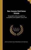 Ben Jonson Und Seine Schule: Dargestellt in Einer Auswahl Von Lustspielen Und Tragödien, Erster Theil