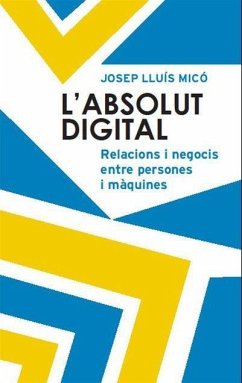 L'absolut digital : Relacions i negocis entre persones i màquines - Micó i Sanz, Josep Lluís