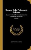 Examen De La Philosophie De Bacon: Ou, L'on Traite Différentes Questions De Philosophie Rationnelle; Volume 1