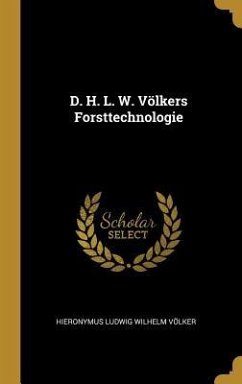 D. H. L. W. Völkers Forsttechnologie - Volker, Hieronymus Ludwig Wilhelm