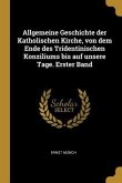 Allgemeine Geschichte Der Katholischen Kirche, Von Dem Ende Des Tridentinischen Konziliums Bis Auf Unsere Tage. Erster Band