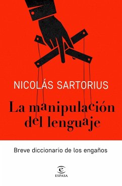 La manipulación del lenguaje : breve diccionario de los engaños - Sartorius, Nicolás