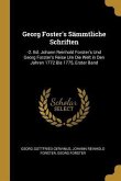 Georg Foster's Sämmtliche Schriften: -2. Bd. Johann Reinhold Forster's Und Georg Forster's Reise Um Die Welt in Den Jahren 1772 Bis 1775, Erster Band