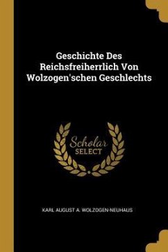 Geschichte Des Reichsfreiherrlich Von Wolzogen'schen Geschlechts - Wolzogen-Neuhaus, Karl August A.