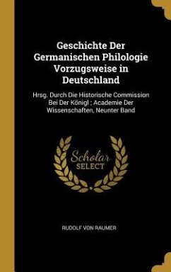 Geschichte Der Germanischen Philologie Vorzugsweise in Deutschland: Hrsg. Durch Die Historische Commission Bei Der Königl; Academie Der Wissenschaften