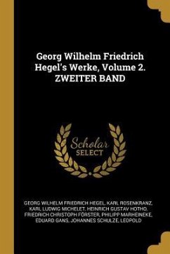 Georg Wilhelm Friedrich Hegel's Werke, Volume 2. Zweiter Band - Hegel, Georg Wilhelm Friedrich; Rosenkranz, Karl; Michelet, Karl Ludwig