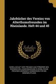 Jahrbücher Des Vereins Von Alterthumsfreunden Im Rheinlande. Heft 44 Und 45