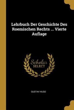 Lehrbuch Der Geschichte Des Roemischen Rechts ... Vierte Auflage