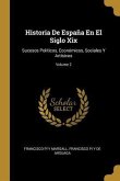 Historia De España En El Siglo Xix: Sucesos Políticos, Económicos, Sociales Y Artísicos; Volume 2