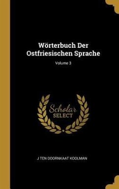 Wörterbuch Der Ostfriesischen Sprache; Volume 3 - Koolman, J Ten Doornkaat