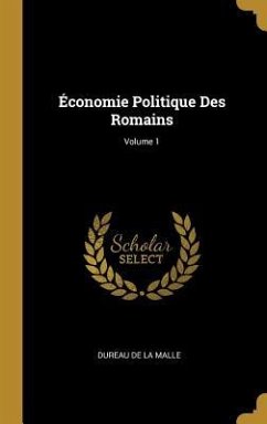 Économie Politique Des Romains; Volume 1 - De La Malle, Dureau