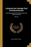 Lehrbuch Der Geologie Und Petrefactenkunde: Zum Gebrauche Bei Vorlesungen Und Zum Selbstunterrichte; Volume 1