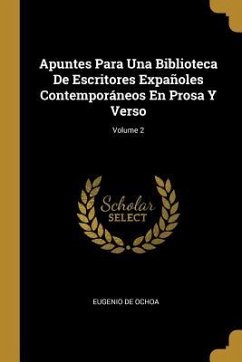 Apuntes Para Una Biblioteca De Escritores Expañoles Contemporáneos En Prosa Y Verso; Volume 2 - De Ochoa, Eugenio