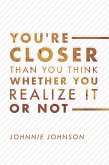 You're Closer Than You Think Whether You Realize It or Not (eBook, ePUB)