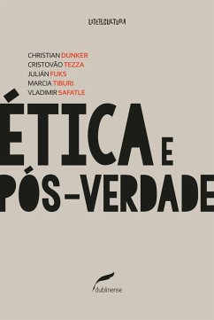 Ética e pós-verdade (eBook, ePUB) - Dunker, Christian; Tezza, Cristovão; Fuks, Julián; Tiburi, Marcia; Safatle, Vladimir