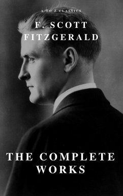 The Complete Works of F. Scott Fitzgerald (eBook, ePUB) - Fitzgerald, F. Scott; Classics, A To Z