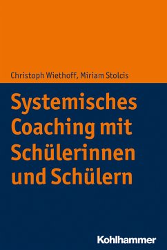 Systemisches Coaching mit Schülerinnen und Schülern (eBook, PDF) - Wiethoff, Christoph; Stolcis, Miriam