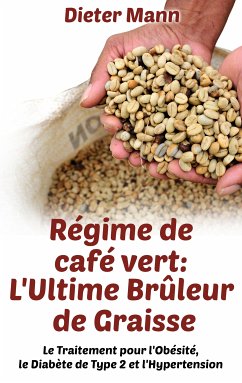 Régime de café vert: L'Ultime Brûleur de Graisse (eBook, ePUB) - Mann, Dieter