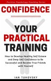 Confidence: Your Practical Training: How to Develop Healthy Self Esteem and Deep Self Confidence to Be Successful and Become True Friends with Yourself (Positive Psychology Coaching Series, #10) (eBook, ePUB)