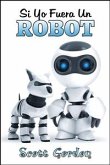 Si Yo Fuera Un Robot (eBook, ePUB)