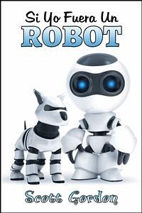 Si Yo Fuera Un Robot (eBook, ePUB) - Gordon, Scott