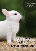 The Ultimate Guide to Dwarf Rabbit Care (eBook, ePUB)