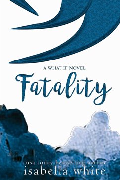 Fatality (The What If, #1) (eBook, ePUB) - White, Isabella