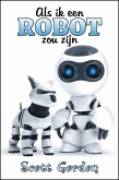 Als Ik Een Robot Zou Zijn (eBook, ePUB) Als Ik Een Robot Zou Zijn (eBook, ePUB)