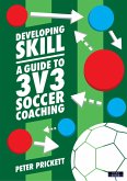 Developing Skill: A Guide to 3v3 Soccer Coaching (eBook, ePUB)