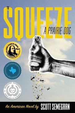 To Squeeze a Prairie Dog: An American Novel (eBook, ePUB) - Semegran, Scott