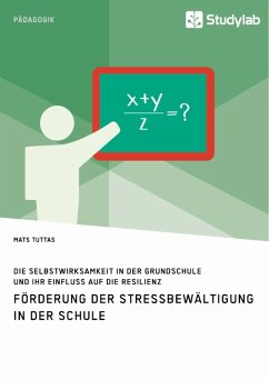 Förderung der Stressbewältigung in der Schule. Die Selbstwirksamkeit in der Grundschule und ihr Einfluss auf die Resilienz (eBook, PDF)