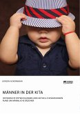 Männer in der Kita. Historische Entwicklungen und aktuelle Diskussionen rund um männliche Erzieher (eBook, PDF)