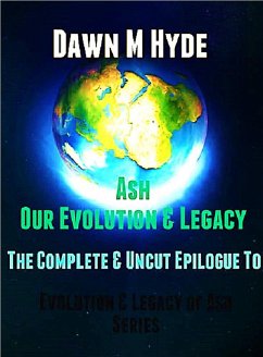 Ash-Our Evolution & Legacy: The Complete & Uncut Epilogue (Evolution & The Legacy of Ash, #4) (eBook, ePUB) - Hyde, Dawn M