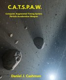C.A.T.S.P.A.W. Computer Augmented Timeing System Particle Acceleration Weapon (eBook, ePUB)