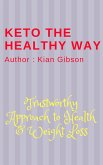 Keto the Healthy way Trustworthy Approach to Health and Weight Loss (eBook, ePUB)