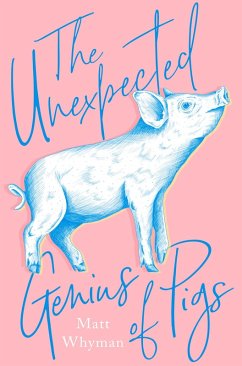 The Unexpected Genius of Pigs (eBook, ePUB) - Whyman, Matt