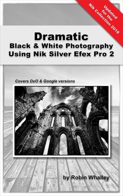 Cover Dramatic Black & White Photography Using Nik Silver Efex Pro 2 (eBook, ePUB)