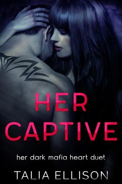Her Captive (Her Dark Mafia Heart Duet, #1) (eBook, ePUB) - Ellison, Talia