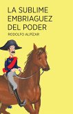 La sublime embriaguez del poder (eBook, ePUB)