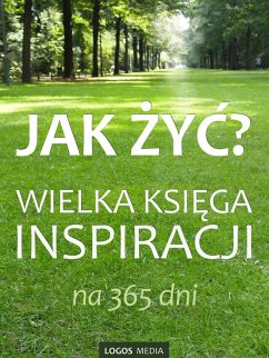 Cover Jak zyc? Wielka ksiega inspiracji na 365 dni (Inspiracja na kazdy dzien, #1) (eBook, ePUB)