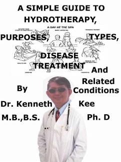 A Simple Guide To Hydrotherapy, Purposes, Types, Disease Treatment And Related Conditions (eBook, ePUB) - Kee, Kenneth