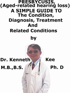 Cover Presbycusis, (Age-related hearing loss) A Simple Guide To The Condition, Diagnosis, Treatment And Related Conditions (eBook, ePUB)