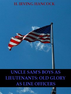 Uncle Sam’s Boys as Lieutenants: Serving Old Glory as Line Officers (eBook, ePUB) - Irving Hancock, H.