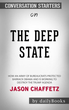 The Deep State: How an Army of Bureaucrats Protected Barack Obama and Is Working to Destroy the Trump Agenda​​​​​​​ by Jason Chaffetz​​​​​​​   Conversation Starters (eBook, ePUB) - dailyBooks