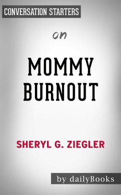 Mommy Burnout: How to Reclaim Your Life and Raise Healthier Children in the Process​​​​​​​ by Dr. Sheryl G. Ziegler​​​​​​​   Conversation Starters (eBook, ePUB) - dailyBooks