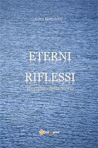 Eterni riflessi - Il cerchio della Storia (eBook, PDF) - Bortolotti, Luca