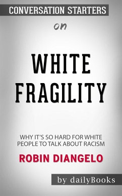 White Fragility: Why It's So Hard for White People to Talk About Racism​​​​​​​ by Robin DiAngelo​​​​​​​   Conversation Starters (eBook, ePUB) - dailyBooks